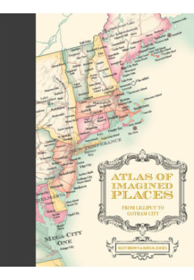 Atlas of Imagined Places: from Lilliput to Gotham City