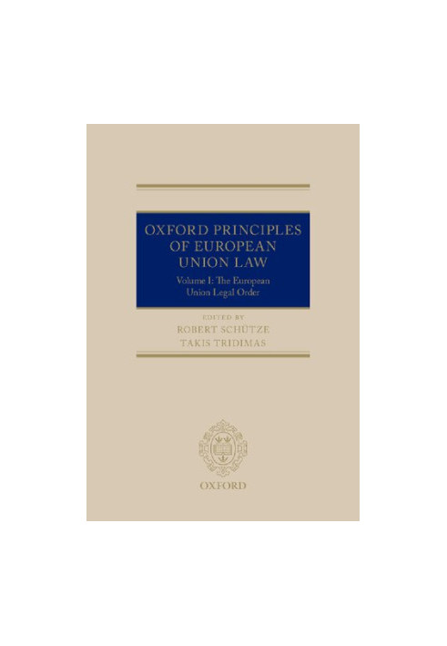 Oxford Principles of European Union Law. Volume 1: The European Union Legal Order