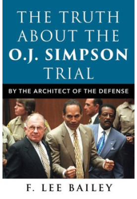 The Truth about the O.J. Simpson Trial: By the Architect of the Defense