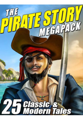 The Pirate Story Megapack · 25 Classic and Modern Tales