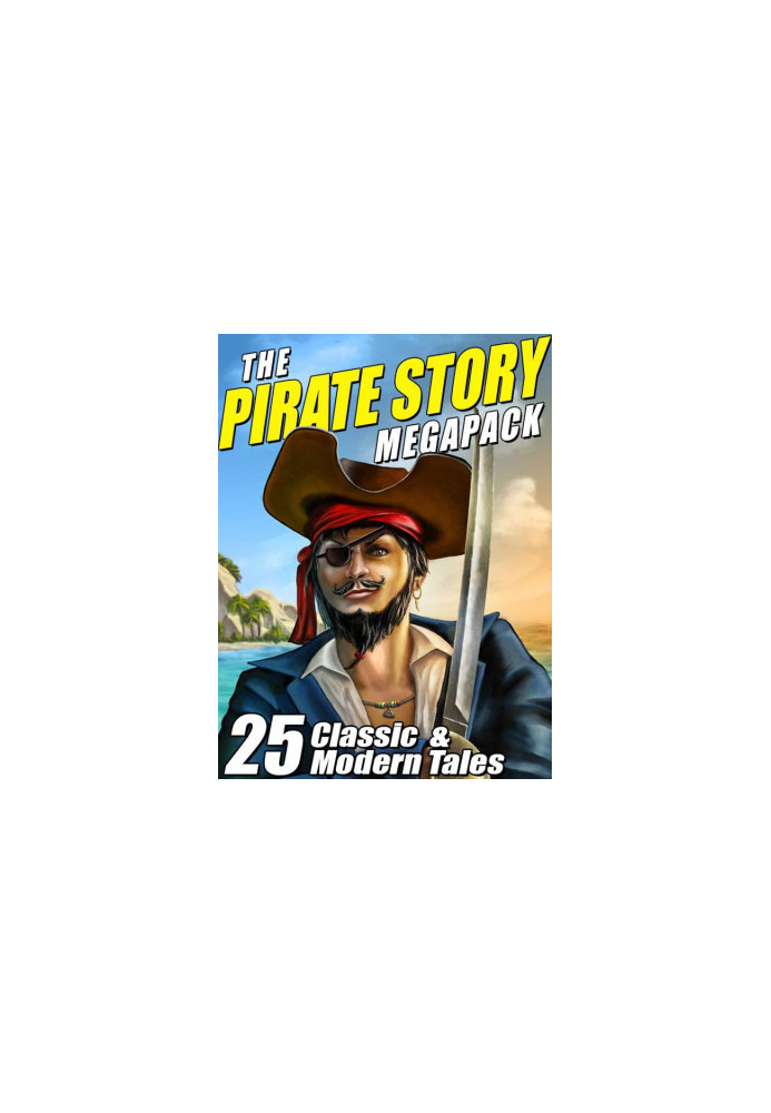 The Pirate Story Megapack · 25 Classic and Modern Tales