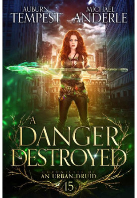 A Danger Destroyed (Chronicles of an Urban Druid 15)