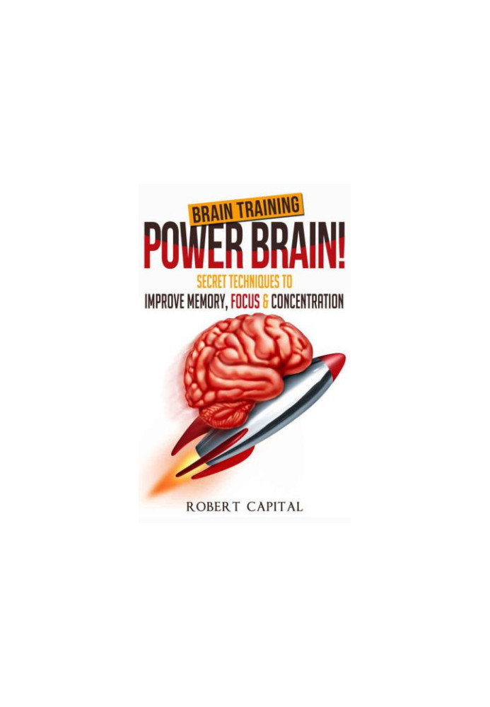 Brain training-- power brain! : secret techniques to improve memory, focus & concentration