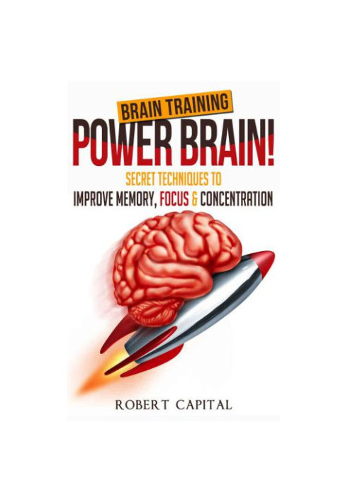 Brain training-- power brain! : secret techniques to improve memory, focus & concentration