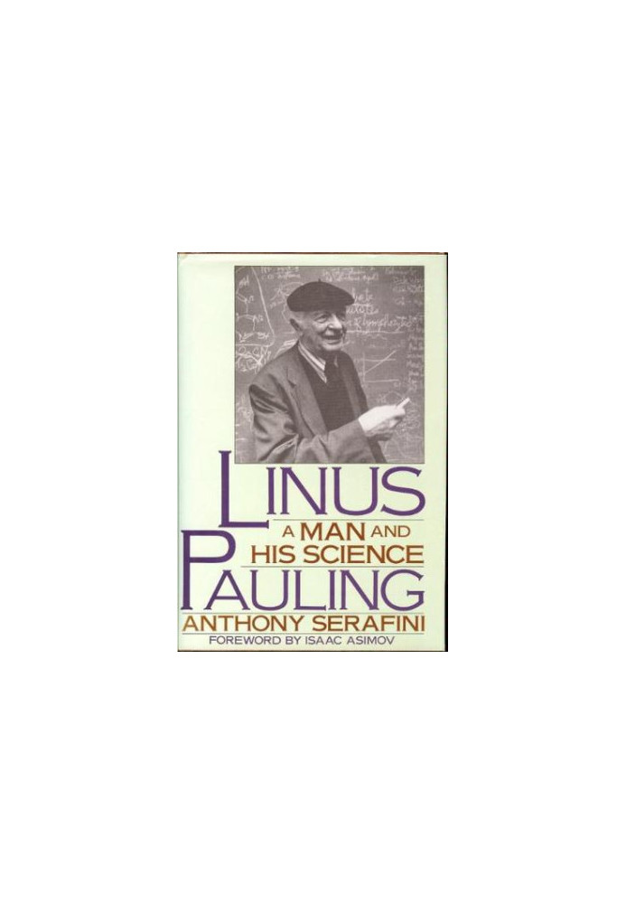 Linus Pauling: A Man and His Science