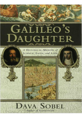 Galileo's Daughter: A Historical Memoir of Science, Faith, and Love