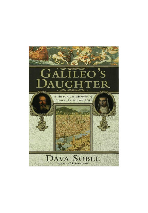 Galileo's Daughter: A Historical Memoir of Science, Faith, and Love