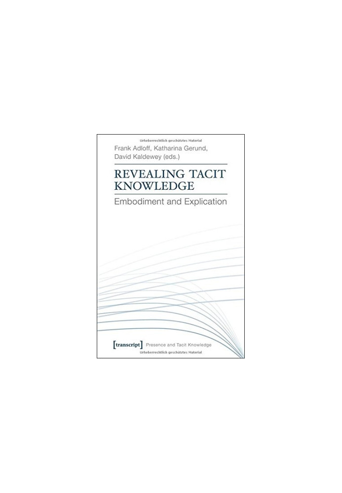 Revealing tacit knowledge : embodiment and explication