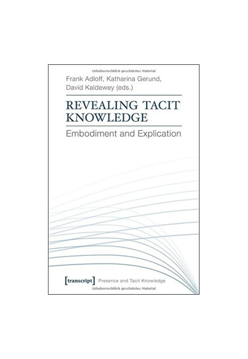 Revealing tacit knowledge : embodiment and explication