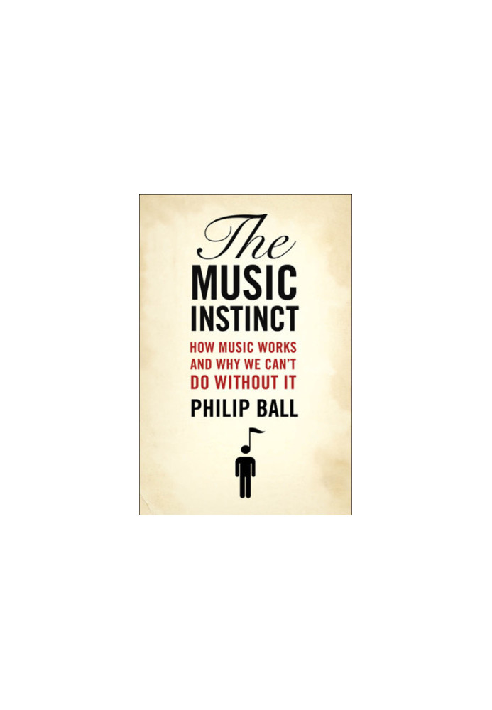 The music instinct: how music works and why we can't do without it