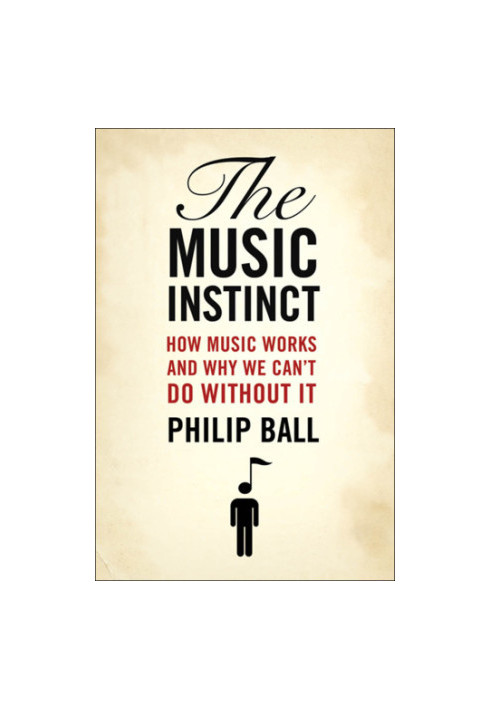 The music instinct: how music works and why we can't do without it