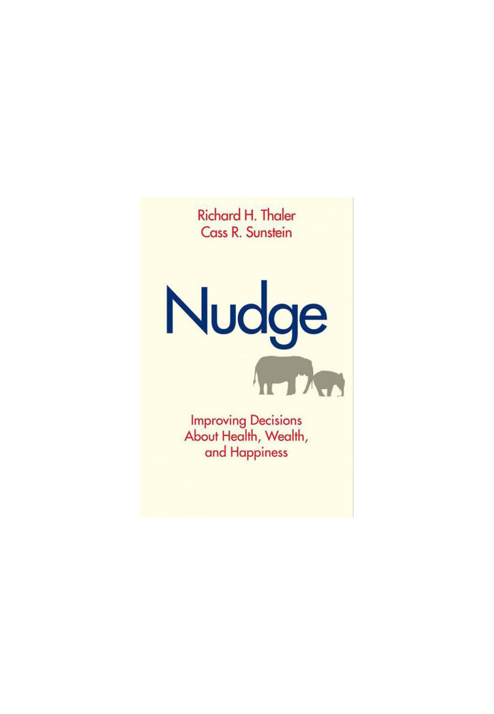 Nudge: Improving Decisions About Health, Wealth, and Happiness