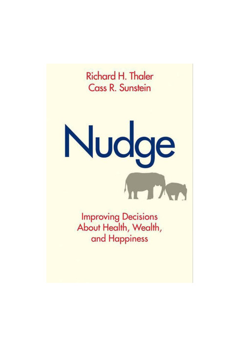 Nudge: Improving Decisions About Health, Wealth, and Happiness