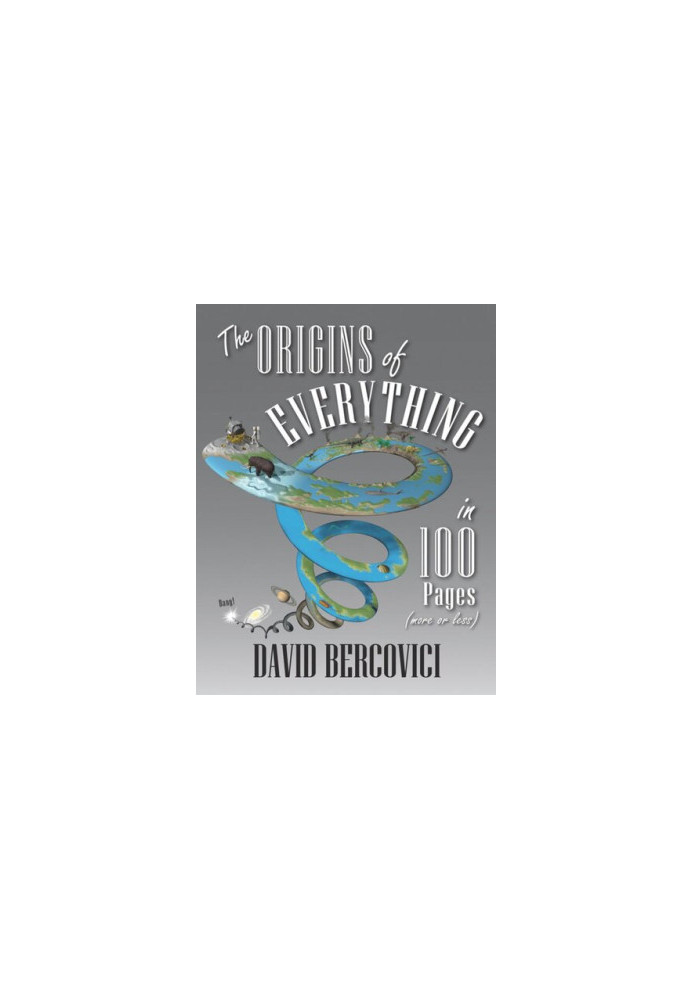 The Origins of Everything in 100 Pages (More or Less)