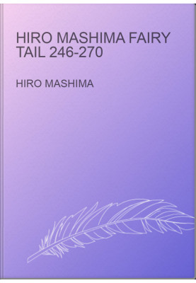 Hiro Mashima Fairy Tail 246-270