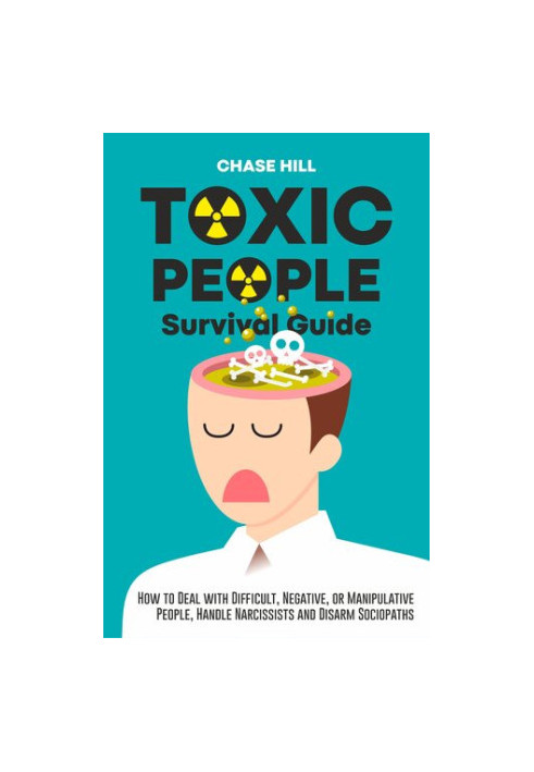 Toxic People Survival Guide: How to Deal with Difficult, Negative, or Manipulative People, Handle Narcissists and Disarm Soci