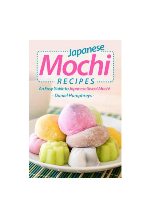 Japanese Mochi Recipes: An Easy Guide to Japanese Sweet Mochi