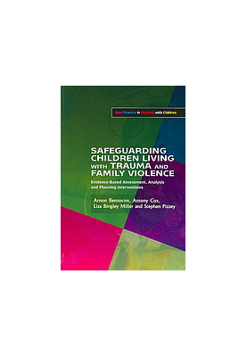 Safeguarding children living with trauma and family violence : evidence-based assessment, analysis, and planning intervention