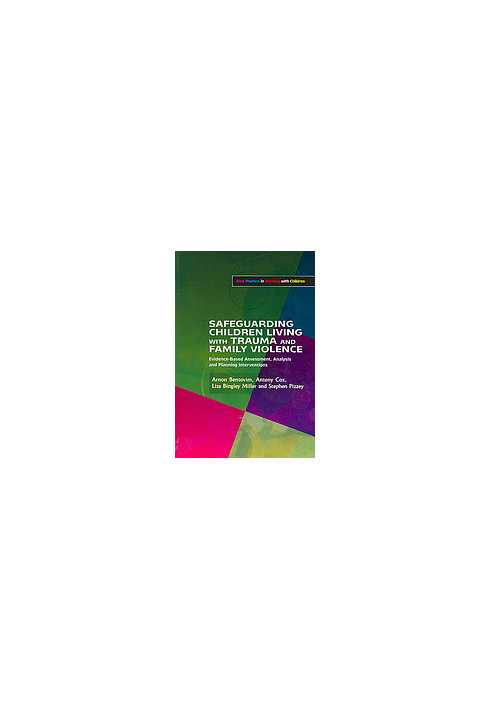 Safeguarding children living with trauma and family violence : evidence-based assessment, analysis, and planning intervention