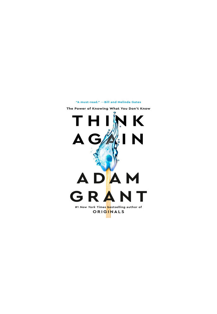 Think Again: The Power of Knowing What You Don't Know: The Power of Knowing What You Don't Know