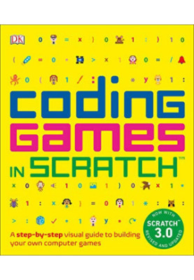 Coding Games in Scratch: A Step-by-Step Visual Guide to Building Your Own Computer Games (DK Help Your Kids)