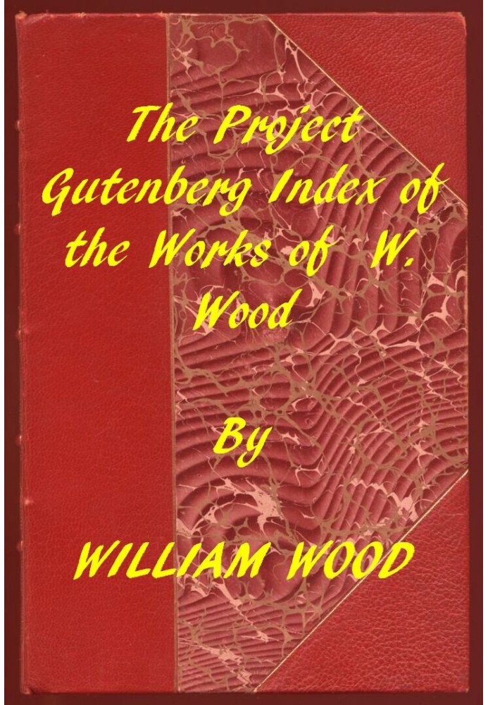 Index of the Project Gutenberg Works of William Wood