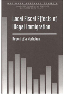 Local Fiscal Effects of Illegal Immigration - Report of a Workshop (Compass Series)