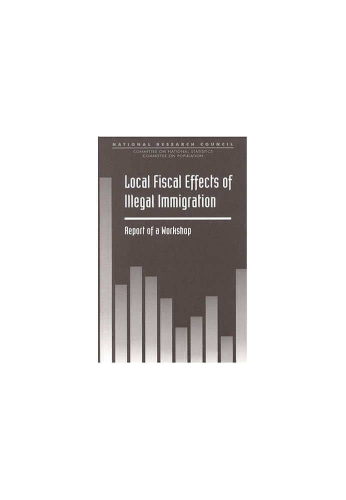 Local Fiscal Effects of Illegal Immigration - Report of a Workshop (Compass Series)