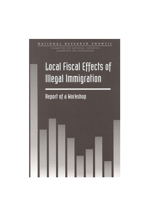 Local Fiscal Effects of Illegal Immigration - Report of a Workshop (Compass Series)
