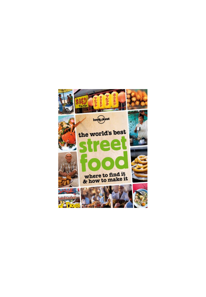 The World's Best Street Food: Where to Find It & How to Make It
