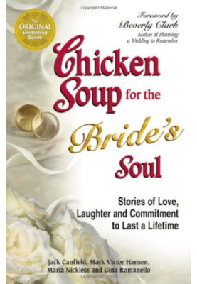 Chicken Soup for the Bride's Soul: Stories of Love, Laughter and Commitment to Last a Lifetime