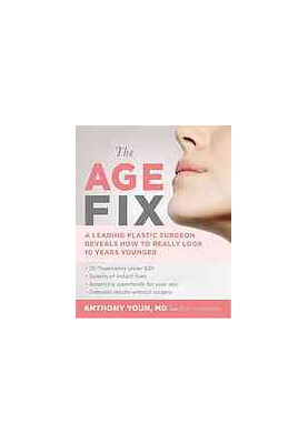 The age fix : a leading plastic surgeon reveals how to really look 10 years younger