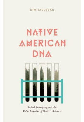 Native American DNA : tribal belonging and the false promise of genetic science