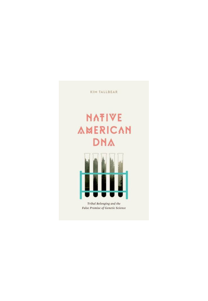 Native American DNA : tribal belonging and the false promise of genetic science
