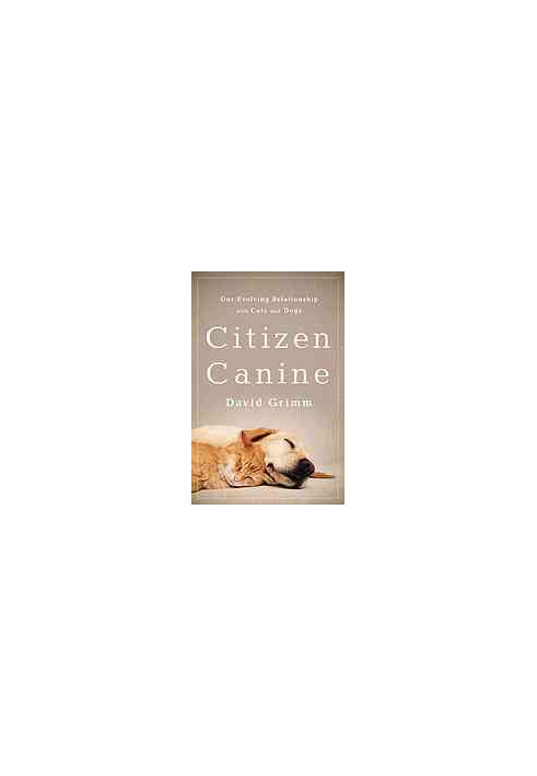 Citizen canine : our evolving relationship with cats and dogs