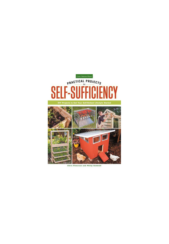 Practical Projects for Self-Sufficiency: DIY Projects to Get Your Self-Reliant Lifestyle Started