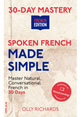 30-Day Mastery Spoken French Made Simple: Master Natural, Conversational French in 30 Days