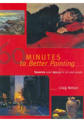 60 minutes to better painting : sharpen your skills in oil and acrylic