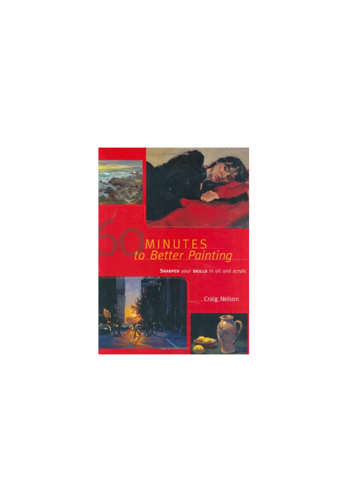 60 minutes to better painting : sharpen your skills in oil and acrylic
