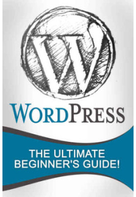 WordPress: The Ultimate Beginner's Guide!