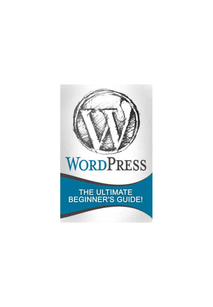 WordPress: The Ultimate Beginner's Guide!
