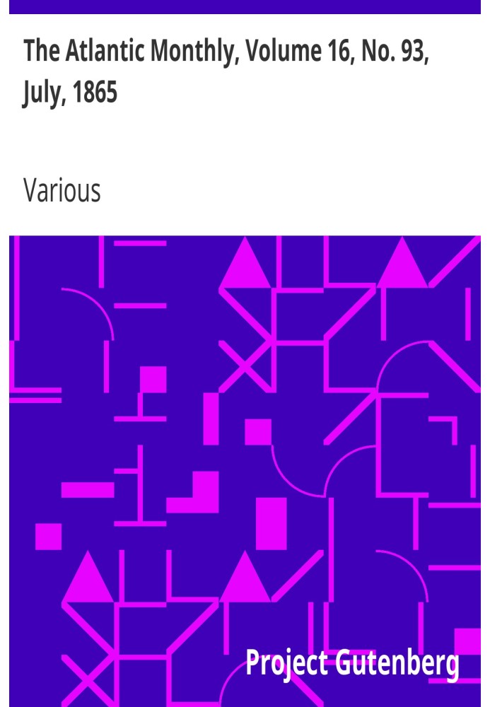 The Atlantic Monthly, том 16, № 93, липень 1865 р. Журнал літератури, мистецтва та політики