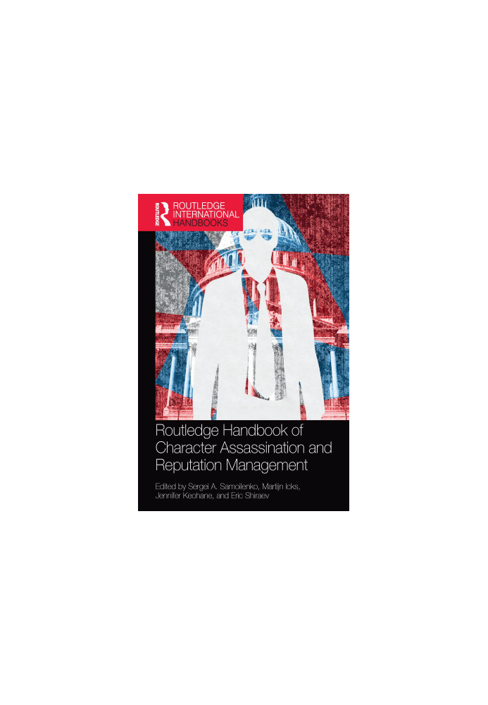 Routledge Handbook of Character Assassination and Reputation Management