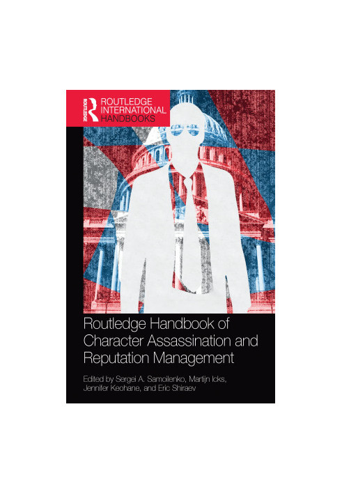 Routledge Handbook of Character Assassination and Reputation Management