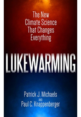 Lukewarming: The New Climate Science that Changes Everything