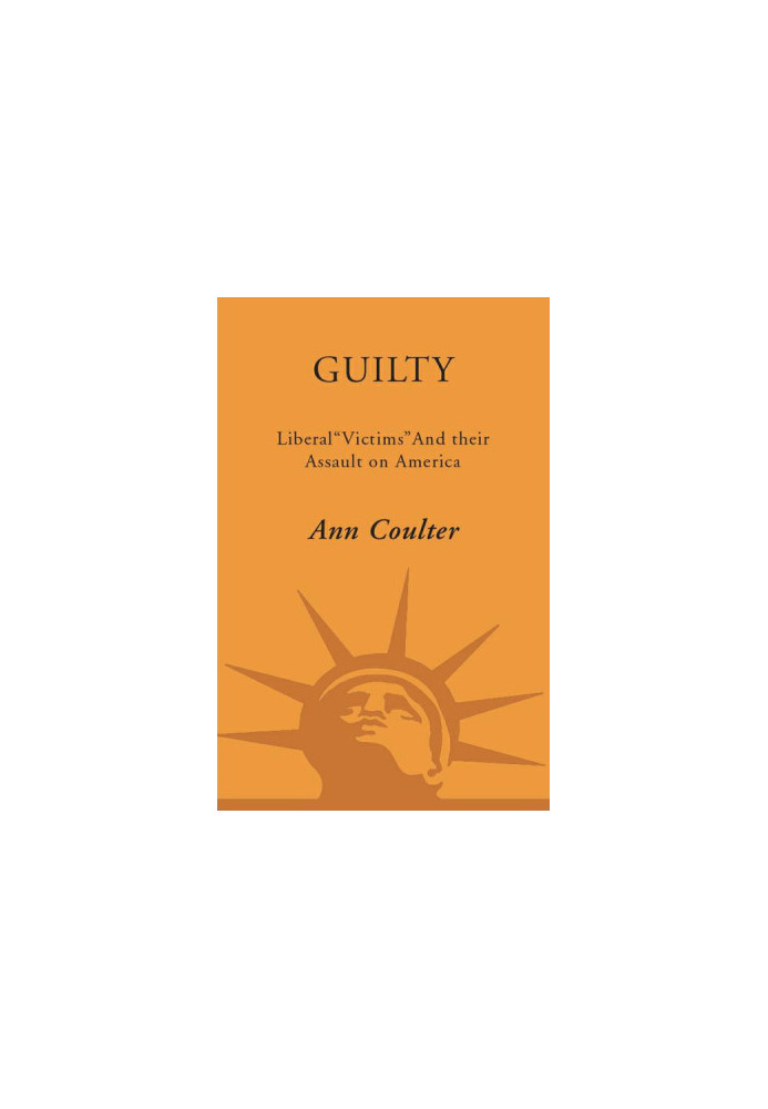 Guilty · Liberal 'Victims' and Their Assault on America