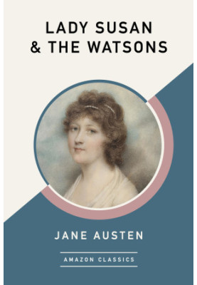 Lady Susan & The Watsons (AmazonClassics Edition)
