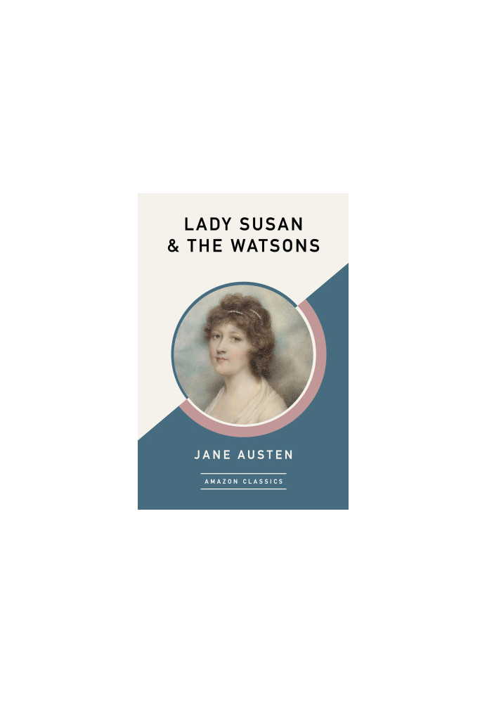 Lady Susan & The Watsons (AmazonClassics Edition)