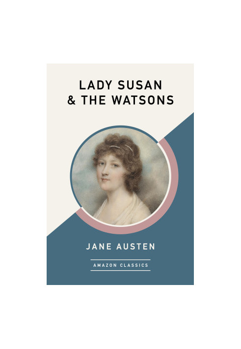 Lady Susan & The Watsons (AmazonClassics Edition)
