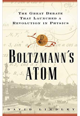 Boltzmann’s Atom: The Great Debate that Launched a Revolution in Physics